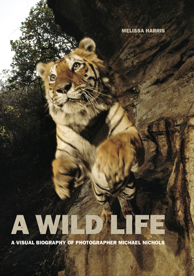 A Wild Life: A Visual Biography of Photographer Michael Nichols (Signed Edition) by Melissa Harris