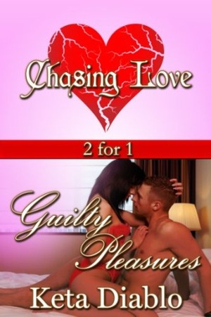 Chasing Love & Guilty Pleasures by Keta Diablo