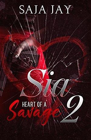 Sia 2: Heart of a Savage by Saja Jay, Saja Jay