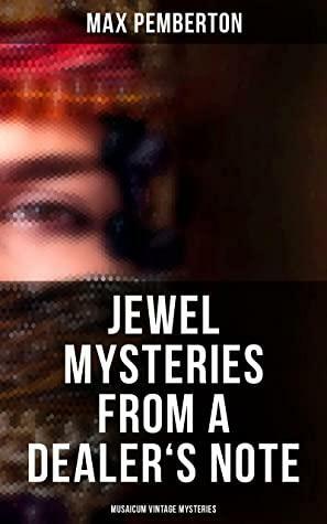 Jewel Mysteries from a Dealer's Note by Max Pemberton