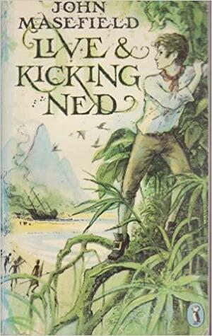Live and Kicking Ned: A Continuation of the Tale of Dead Ned by John Masefield