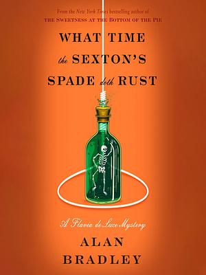 What Time the Sexton's Spade Doth Rust by Alan Bradley