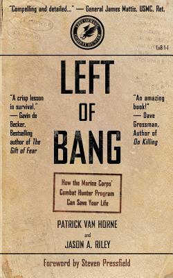 Left of Bang: How the Marine Corps' Combat Hunter Program Can Save Your Life by Patrick Van Horne, Jason A. Riley