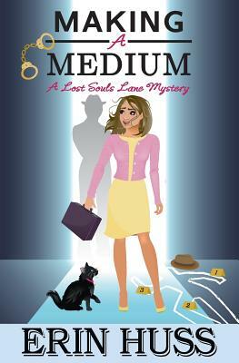 Making a Medium: A Lost Souls Lane Mystery by Erin Huss