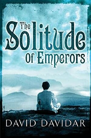 The Solitude Of Emperors by David Davidar
