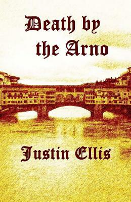 Death by the Arno by Justin Ellis