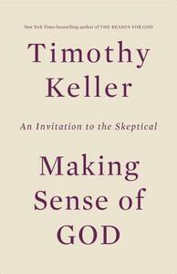Making Sense of God: An Invitation to the Skeptical by Timothy Keller
