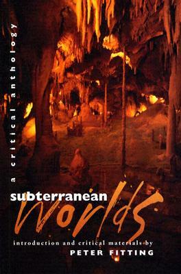 Subterranean Worlds: A Critical Anthology by Peter Fitting