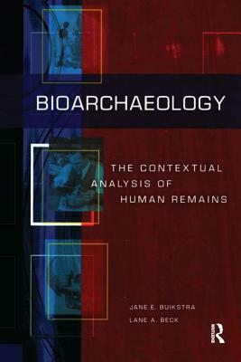 Bioarchaeology: The Contextual Analysis of Human Remains by 