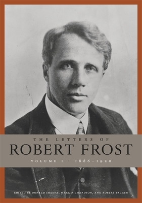 The Letters of Robert Frost, Volume 1: 1886-1920 by Robert Frost