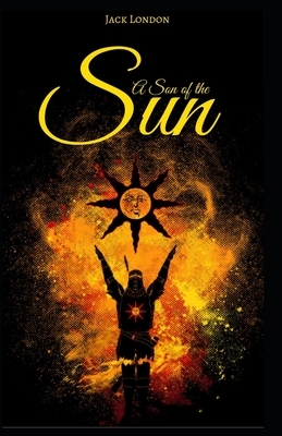 A Son of the Sun Annotated (First Edition) by Jack London
