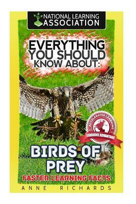 Everything You Should Know About: Birds of Prey by Anne Richards