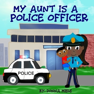 My Aunt is a Police Officer by Donna Miele