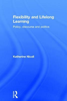 Flexibility and Lifelong Learning: Policy, Discourse, Politics by Katherine Nicoll