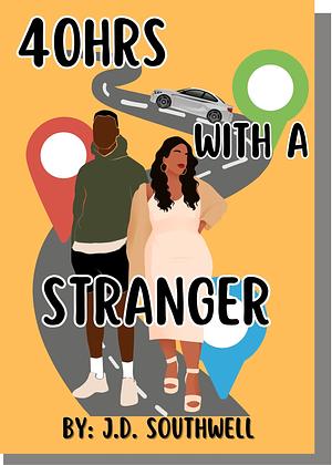 40hrs With A Stranger by J.D. Southwell