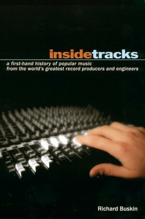 Insidetracks: A First-Hand History of Popular Music from the World's Greatest Record Producers and Engineers by Richard Buskin