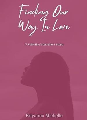 Finding Our Way In Love by Briyanna Michelle