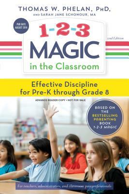 1-2-3 Magic in the Classroom: Effective Discipline for Pre-K Through Grade 8 by Sarah Jane Schonour, Thomas Phelan