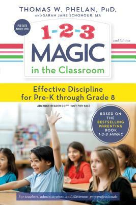 1-2-3 Magic in the Classroom: Effective Discipline for Pre-K Through Grade 8 by Sarah Jane Schonour, Thomas W. Phelan