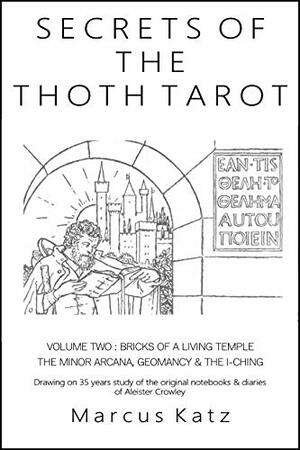 Secrets of the Thoth Tarot VOL II: Bricks of a Living Temple by Marcus Katz