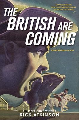 The British Are Coming (Young Readers Edition) by Rick Atkinson