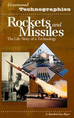Rockets and Missiles: The Life Story of a Technology by A. Bowdoin Van Riper
