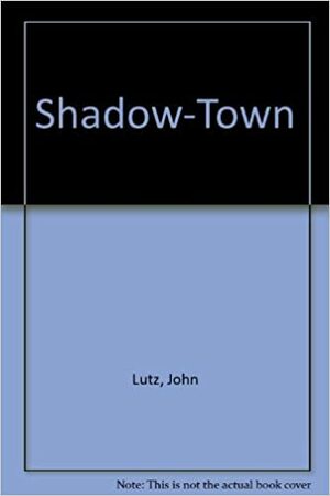 Shadowtown by John Lutz