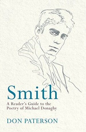 Smith: A Reader's Guide to the Poetry of Michael Donaghy by Don Paterson