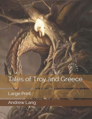 Tales of Troy and Greece: Large Print by Andrew Lang