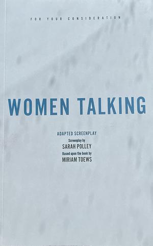 Women Talking - Screenplay by Sarah Polley