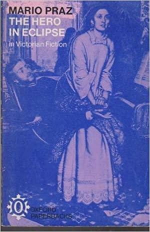 The Hero In Eclipse In Victorian Fiction by Mario Praz