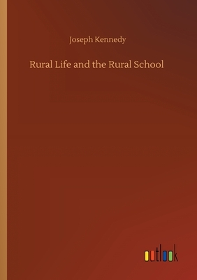 Rural Life and the Rural School by Joseph Kennedy