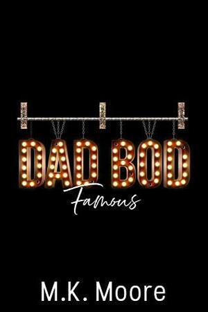 Dad Bod Famous by M.K. Moore