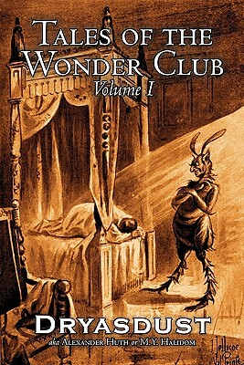 Tales of the Wonder Club, Vol. I of III by Alexander Huth, Fiction, Fantasy by M. Y. Halidom, Alexander Huth, Dryasdust