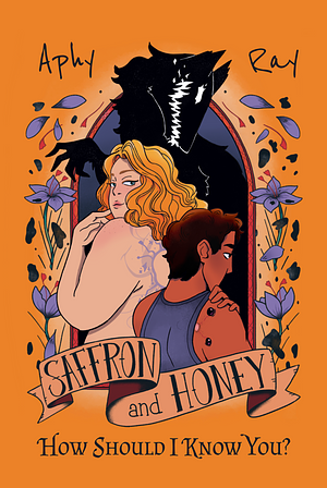 Saffron and Honey - How Should I Know You? by Aphy Ray