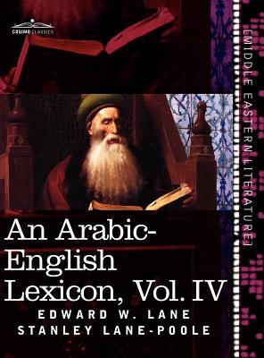 An Arabic-English Lexicon (in Eight Volumes), Vol. IV: Derived from the Best and the Most Copious Eastern Sources by Stanley Lane-Poole, Edward W. Lane