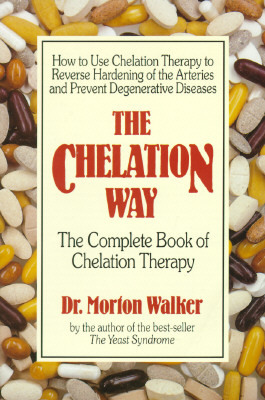 The Chelation Way: The Complete Book of Chelation Therapy by Morton Walker