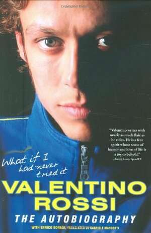 What If I Had Never Tried It by Valentino Rossi, Enrico Borghi