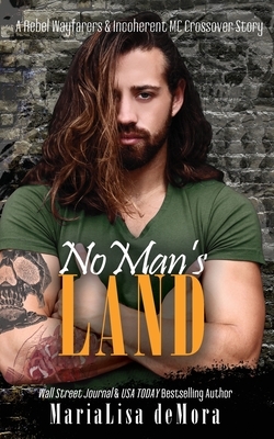 No Man's Land: A Rebel Wayfarers MC & Incoherent MC Crossover Novel by Marialisa Demora