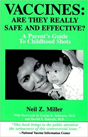 Vaccines: Are They Really Safe And Effective! A Parent's Guide To Childhood Shots by Neil Z. Miller