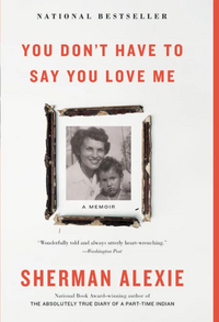 You Don't Have to Say You Love Me by Sherman Alexie