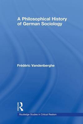 A Philosophical History of German Sociology by Frédéric Vandenberghe