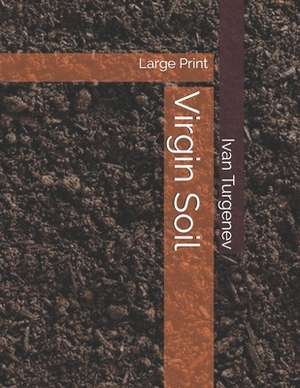 Virgin Soil: Large Print by Ivan Turgenev