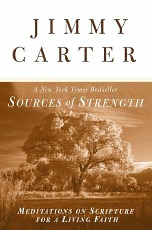 Sources of Strength: Meditations on Scripture for a Living Faith by Jimmy Carter