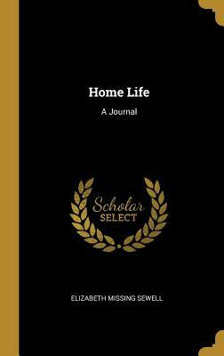 Home Life: A Journal by Elizabeth Missing Sewell