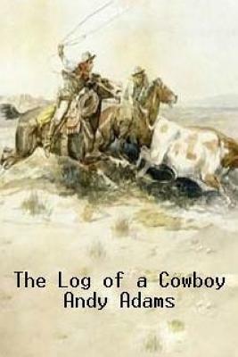 The Log of a Cowboy by Andy Adams