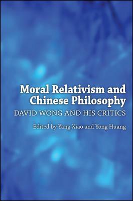 Moral Relativism and Chinese Philosophy: David Wong and His Critics by 