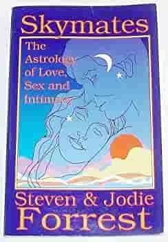 Skymates: The Astrology of Love, Sex and Intimacy by Jodie Forrest, Steven Forrest