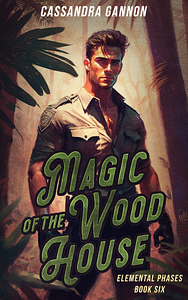 Magic of the Wood House by Cassandra Gannon