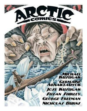 Arctic Comics by Susan Shirley, Michael Arvaarluk Kusugak, Jose Kusugak, George Freeman, Nicholas Burns, Germaine Arnaktauyok
